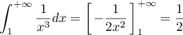 \[\int_1^{+\infty}\dfrac1{x^3}dx
  =\lb\,-\dfrac1{2x^2}\,\rb_1^{+\infty}
  =\dfrac12\]