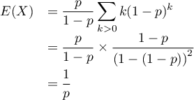 \[\begin{array}{ll}
  E(X)&=\dfrac{p}{1-p}\dsp\sum_{k>0}k(1-p)^k\\
  &=\dfrac{p}{1-p}\tm\dfrac{1-p}{\lp1-(1-p)\rp^2}\\[1em]
  &=\dfrac1p\enar\]