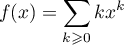 $f(x)=\dsp\sum_{k\geqslant0}kx^k$