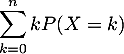 $\dsp\sum_{k=0}^nkP(X=k)$