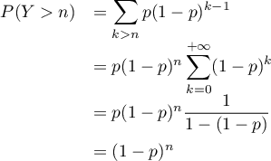 \[\begin{array}{ll}
P(Y>n)&=\dsp\sum_{k>n}p(1-p)^{k-1}\\
&=p(1-p)^n\dsp\sum_{k=0}^{+\infty}(1-p)^k\\
&=p(1-p)^n\dfrac1{1-(1-p)}\\[1em]
&=(1-p)^n\enar\]