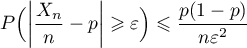 \[P\Bigl(\left|\dfrac{X_n}n-p\right|\geqslant\varepsilon\Bigr)
  \leqslant\dfrac {p(1-p)}{n\varepsilon^2}\]