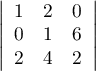 $\left|\begin{array}{ccc}1&2&0\\0&1&6\\2&4&2 \enar\right|$