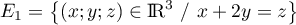 $E_1=\left\{ (x;y;z)\in\R^3 \ /\ x+2y=z\right\}$