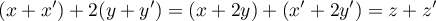 \[(x+x')+2(y+y')=\left( x+2y\rp+\left( x'+2y'\rp
  =z+z'\]