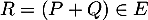 $R=(P+Q)\in E$