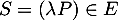 $S=(\lambda P)\in E$