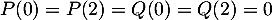 $P(0)=P(2)=Q(0)=Q(2)=0$