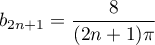 $b_{2n+1}=\dfrac{8}{(2n+1)\pi}$