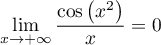 \[\lim_{x\to+\infty}\dfrac{\cos\left( x^2\right)}{x}=0\]