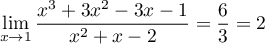 \[\dsp\lim_{x\to1}\dfrac{x^3+3x^2-3x-1}{x^2+x-2}=\dfrac{6}{3}=2\]