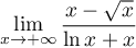 $\dsp\lim_{x\to+\infty}\dfrac{x-\sqrt{x}}{\ln x+x}$