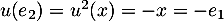 $u(e_2)=u^2(x)=-x=-e_1$