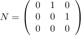 $N=\lp\begin{array}{ccc}0&1&0\\0&0&1\\0&0&0\enar\rp$