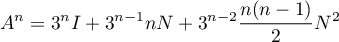 $\displaystyle A^n=3^{n}I+3^{n-1}nN+3^{n-2}\frac{n(n-1)}{2}N^2$