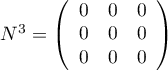 $N^3=\lp\begin{array}{ccc}0&0&0\\0&0&0\\0&0&0\\\enar\rp$