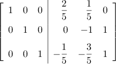 \[\lb\begin{array}{rrr|rrr}
1&0&0 &\dfrac25&\dfrac15&0\\[.8em]
0&1&0 &0&-1&1\\[.8em]
0&0&1 &-\dfrac15&-\dfrac35&1\enar\rb\]