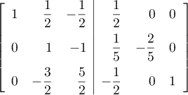 \[\lb\begin{array}{rrr|rrr}
1&\dfrac12&-\dfrac12 &\dfrac12&0&0\\[.8em]
0&1&-1 &\dfrac15&-\dfrac25&0\\[.8em]
0&-\dfrac32&\dfrac52 &-\dfrac12&0&1\enar\rb\]