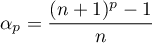 $\alpha_p=\dfrac{(n+1)^p-1}n$