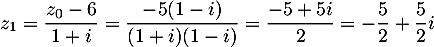 $z_1=\dfrac{z_0-6}{1+i}=\dfrac{-5(1-i)}{(1+i)(1-i)}
  =\dfrac{-5+5i}2
  =-\dfrac52+\dfrac52i$