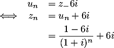 \[\begin{array}{lrl}&u_n&=z_-6i\\
  \iff&z_n&=u_n+6i\\[.4em]
  &&=\dfrac{1-6i}{(1+i)^n}+6i\enar\]