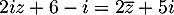 $2iz+6-i=2\overline{z}+5i$