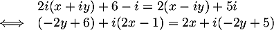 \[\begin{array}{ll}&2i(x+iy)+6-i=2(x-iy)+5i\\
  \iff&(-2y+6)+i(2x-1)=2x+i(-2y+5)
  \enar\]