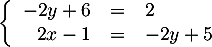 \[\la\begin{array}{rcl}
  -2y+6&=&2\\
  2x-1&=&-2y+5\enar\right.\]