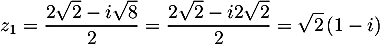 \[z_1=\dfrac{2\sqrt2-i\sqrt{8}}{2}=\dfrac{2\sqrt2-i2\sqrt2}{2}=\sqrt2\lp1-i\rp\]