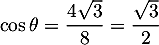 $\cos\theta=\dfrac{4\sqrt3}{8}=\dfrac{\sqrt3}{2}$