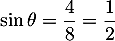 $\sin\theta=\dfrac{4}{8}=\dfrac12$