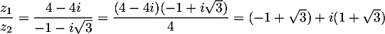 $\dfrac{z_1}{z_2}=\dfrac{4-4i}{-1-i\sqrt3}=\dfrac{(4-4i)(-1+i\sqrt3)}4
  =(-1+\sqrt3)+i(1+\sqrt3)$