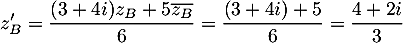 $z_B'=\dfrac{(3+4i)z_B+5\overline{z_B}}{6}
  =\dfrac{(3+4i)+5}{6}=\dfrac{4+2i}{3}$