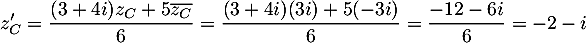 $z_C'=\dfrac{(3+4i)z_C+5\overline{z_C}}{6}
  =\dfrac{(3+4i)(3i)+5(-3i)}{6}
  =\dfrac{-12-6i}{6}=-2-i$