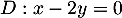 $D:x-2y=0$