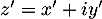 $z'=x'+iy'$