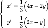 $\la\begin{array}{ll}
  x'=\dfrac13\Bigl( 4x-2y\Bigr)\\[0.4cm]
  y'=\dfrac13\Bigl( 2x-y\Bigr)\enar\right.
  $