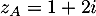 $z_A=1+2i$