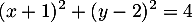 \[(x+1)^2+(y-2)^2=4\]