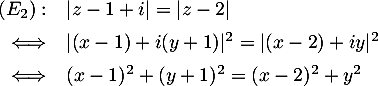 \[\begin{array}{rl}(E_2):&|z-1+i|=|z-2|\\[.5em]
\iff&|(x-1)+i(y+1)|^2=|(x-2)+iy|^2\\[.5em]
\iff&(x-1)^2+(y+1)^2=(x-2)^2+y^2
\enar\]