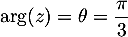 $\arg(z)=\theta=\dfrac{\pi}{3}$