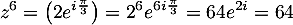 \[z^6=\left( 2e^{i\frac{\pi}{3}}\rp=2^6 e^{6i\frac{\pi}{3}}=64e^{2i}=64\]