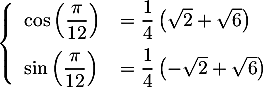 \[\la\begin{array}{ll}
  \cos \lp\dfrac{\pi}{12}\right) &= \dfrac14\lp\sqrt2+\sqrt6\right)\\[.8em]
  \sin \lp\dfrac{\pi}{12}\right) &= \dfrac14\lp-\sqrt2+\sqrt6\right)
  \enar\right.\]