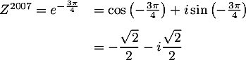 \[\begin{array}{ll}Z^{2007} = e^{-\frac{3\pi}{4}}
  &= \cos\lp-\frac{3\pi}{4} \right) + i\sin\lp-\frac{3\pi}{4}\right)\\[.8em]
  &= - \dfrac{\sqrt2}{2} - i\dfrac{\sqrt2}{2}\enar\]