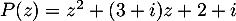 $P(z)=z^2+(3+i)z+2+i$