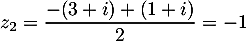 \[z_2=\dfrac{-(3+i)+(1+i)}2=-1\]