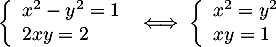 \[\la\begin{array}{ll}x^2-y^2=1\\2xy=2\enar\right.
  \iff\la\begin{array}{ll}x^2=y^2\\xy=1\enar\right.\]