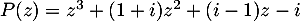 $P(z)=z^3+(1+i)z^2+(i-1)z-i$