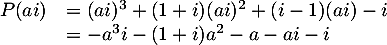 \[\begin{array}{ll}P(ai)&=(ai)^3+(1+i)(ai)^2+(i-1)(ai)-i\\
  &=-a^3i-(1+i)a^2-a-ai-i
  \enar\]