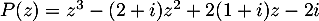 $P(z)=z^3-(2+i)z^2+2(1+i)z-2i$